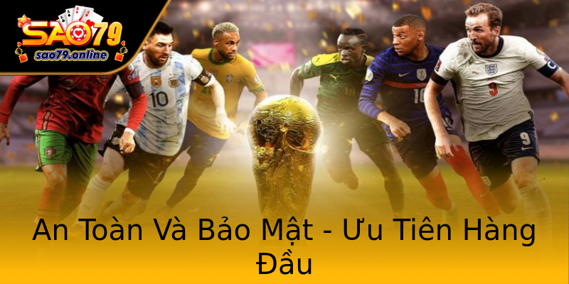 An Toàn Và Bảo Mật - Ưu Tiên Hàng Đầu An Toàn Và Bảo Mật - Ưu Tiên Hàng Đầu