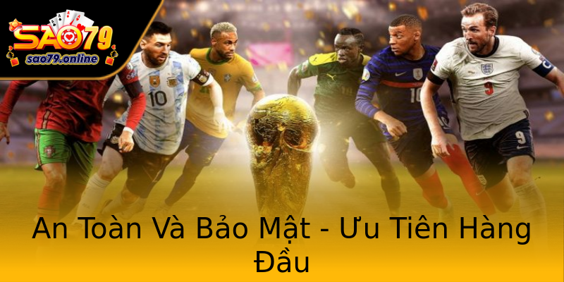 An Toàn Và Bảo Mật - Ưu Tiên Hàng Đầu An Toàn Và Bảo Mật - Ưu Tiên Hàng Đầu