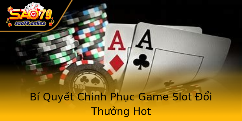 Bí Quyết Chinh Phục Game Slot Đổi Thưởng Hot Bí Quyết Chinh Phục Game Slot Đổi Thưởng Hot