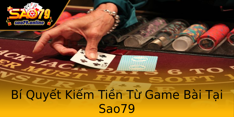 Bí Quyết Kiếm Tiền Từ Game Bài Tại Sao79 Bí Quyết Kiếm Tiền Từ Game Bài Tại Sao79