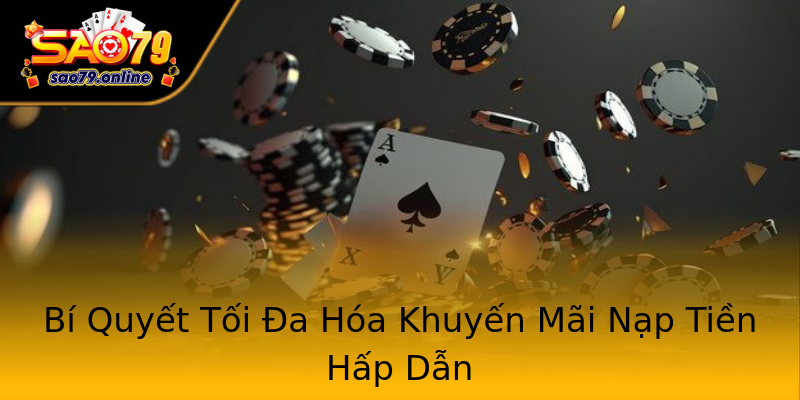 Bí Quyết Tối Đa Hóa Khuyến Mãi Nạp Tiền Hấp Dẫn Bí Quyết Tối Đa Hóa Khuyến Mãi Nạp Tiền Hấp Dẫn