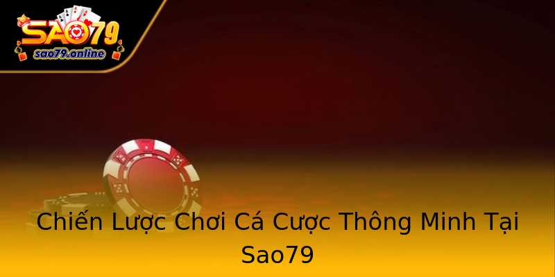 Chiến Lược Chơi Cá Cược Thông Minh Tại Sao79 Chiến Lược Chơi Cá Cược Thông Minh Tại Sao79