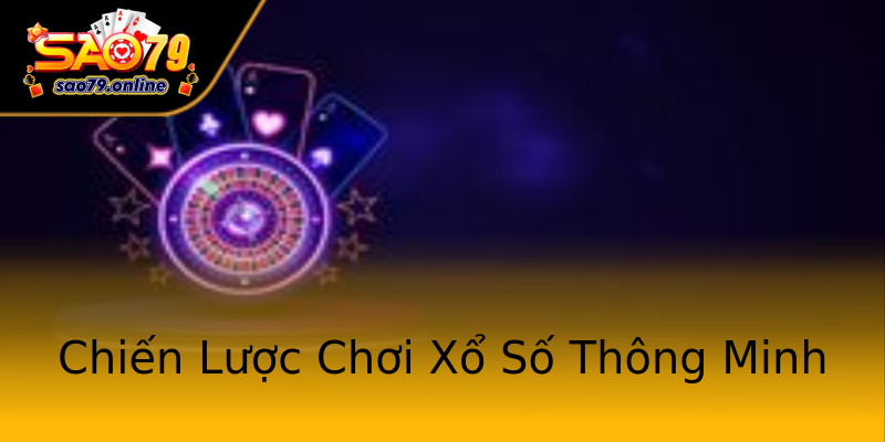 Chiến Lược Chơi Xổ Số Thông Minh Chiến Lược Chơi Xổ Số Thông Minh