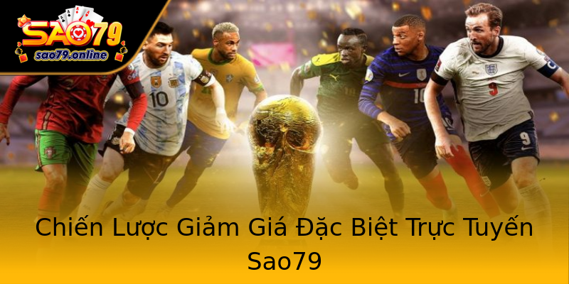 Chiến Lược Giảm Giá Đặc Biệt Trực Tuyến Sao79 Chiến Lược Giảm Giá Đặc Biệt Trực Tuyến Sao79