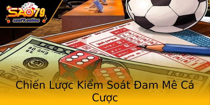 Chiến Lược Kiểm Soát Đam Mê Cá Cược Chiến Lược Kiểm Soát Đam Mê Cá Cược