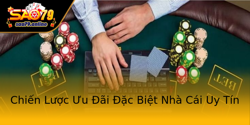 Chiến Lược Ưu Đãi Đặc Biệt Nhà Cái Uy Tín Chiến Lược Ưu Đãi Đặc Biệt Nhà Cái Uy Tín