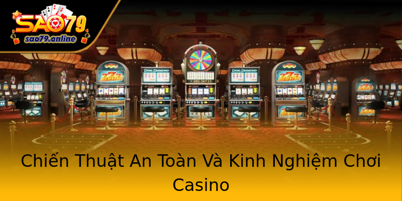 Chiến Thuật An Toàn Và Kinh Nghiệm Chơi Casino Chiến Thuật An Toàn Và Kinh Nghiệm Chơi Casino