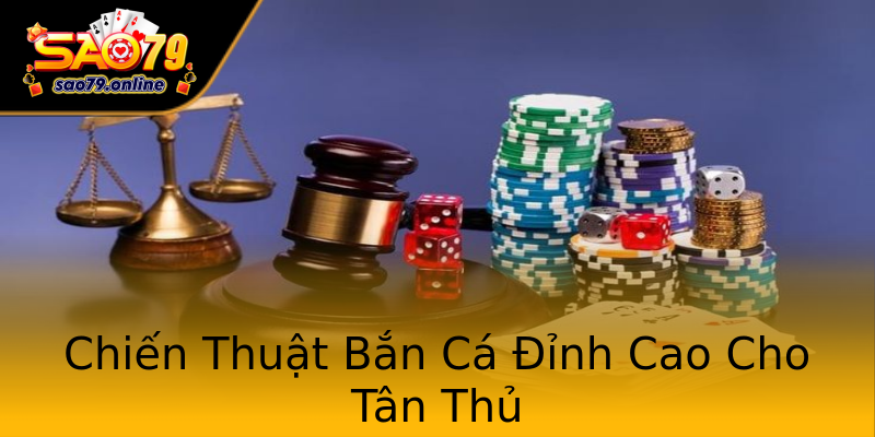 Chiến Thuật Bắn Cá Đỉnh Cao Cho Tân Thủ Chiến Thuật Bắn Cá Đỉnh Cao Cho Tân Thủ