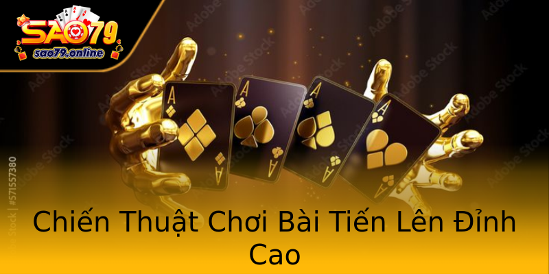 Chiến Thuật Chơi Bài Tiến Lên Đỉnh Cao Chiến Thuật Chơi Bài Tiến Lên Đỉnh Cao