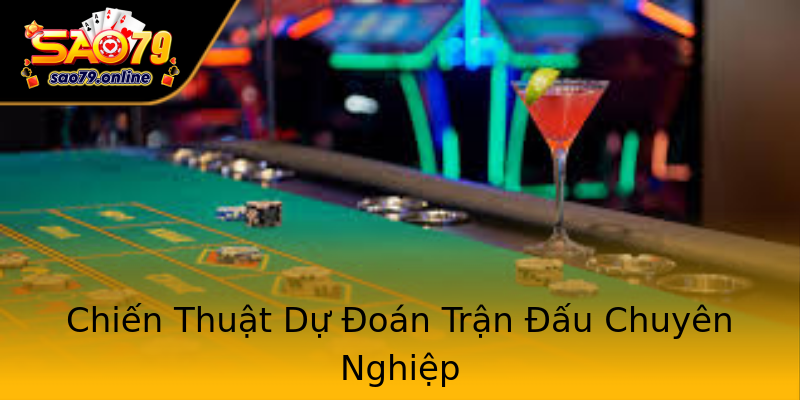 Chiến Thuật Dự Đoán Trận Đấu Chuyên Nghiệp Chiến Thuật Dự Đoán Trận Đấu Chuyên Nghiệp