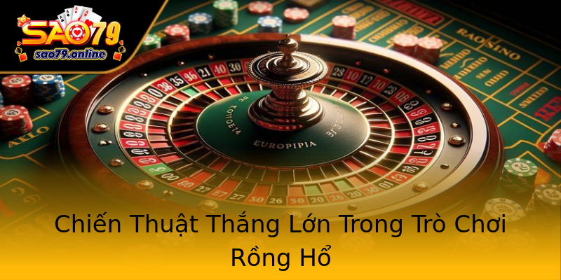 Chiến Thuật Thắng Lớn Trong Trò Chơi Rồng Hổ Chiến Thuật Thắng Lớn Trong Trò Chơi Rồng Hổ