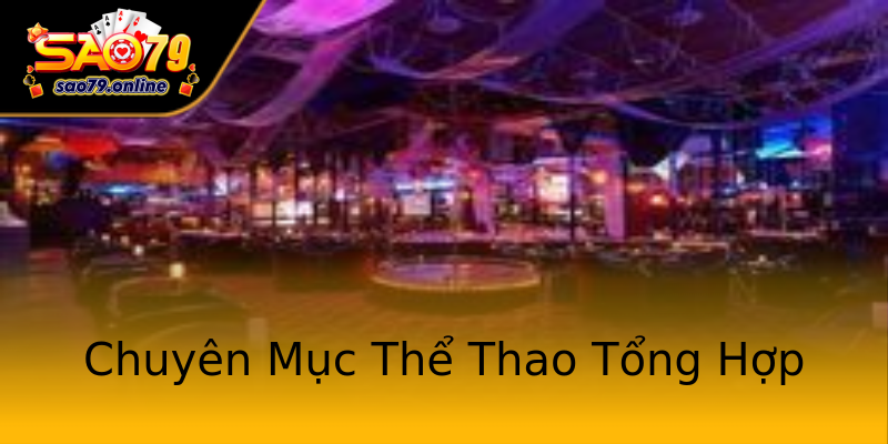 Chuyên Mục Thể Thao Tổng Hợp Chuyên Mục Thể Thao Tổng Hợp