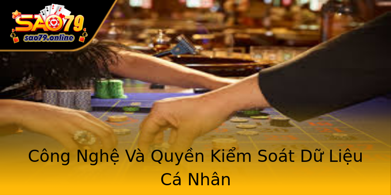 Công Nghệ Và Quyền Kiểm Soát Dữ Liệu Cá Nhân Công Nghệ Và Quyền Kiểm Soát Dữ Liệu Cá Nhân