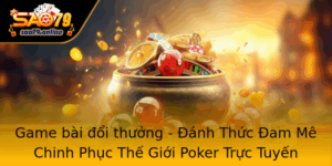 Game Bai Oi Thuong Anh Thuc Am Me Chinh Phuc The Gioi Poker Truc Tuyen