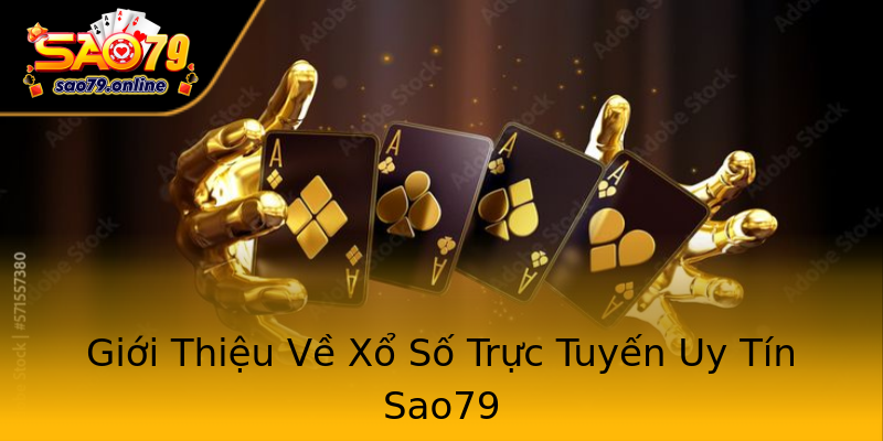 Giới Thiệu Về Xổ Số Trực Tuyến Uy Tín Sao79 Giới Thiệu Về Xổ Số Trực Tuyến Uy Tín Sao79