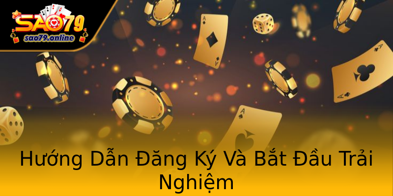 Hướng Dẫn Đăng Ký Và Bắt Đầu Trải Nghiệm Hướng Dẫn Đăng Ký Và Bắt Đầu Trải Nghiệm