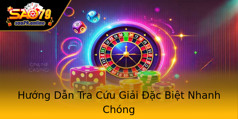 Hướng Dẫn Tra Cứu Giải Đặc Biệt Nhanh Chóng Hướng Dẫn Tra Cứu Giải Đặc Biệt Nhanh Chóng