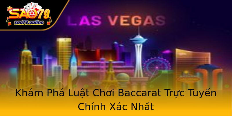 Khám Phá Luật Chơi Baccarat Trực Tuyến Chính Xác Nhất Khám Phá Luật Chơi Baccarat Trực Tuyến Chính Xác Nhất