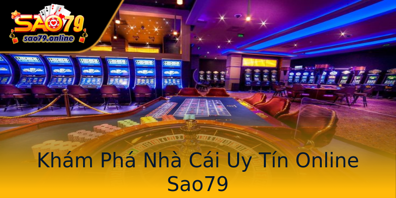 Khám Phá Nhà Cái Uy Tín Online Sao79 Khám Phá Nhà Cái Uy Tín Online Sao79