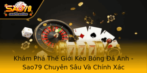 Kham Pha The Gioi Keo Bong A Anh Sao79 Chuyen Sau Va Chinh Xac