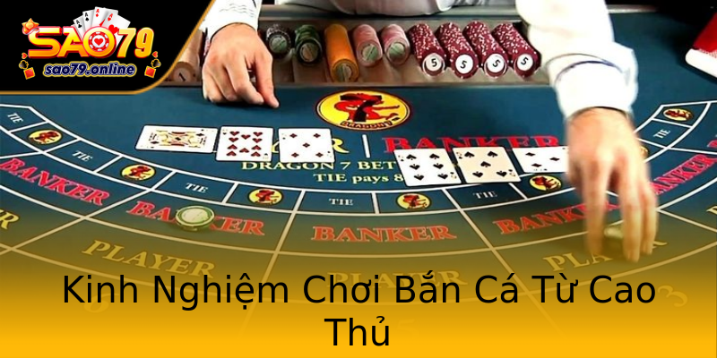 Kinh Nghiệm Chơi Bắn Cá Từ Cao Thủ Kinh Nghiệm Chơi Bắn Cá Từ Cao Thủ