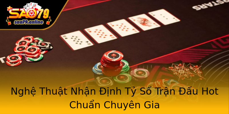 Nghệ Thuật Nhận Định Tỷ Số Trận Đấu Hot Chuẩn Chuyên Gia Nghệ Thuật Nhận Định Tỷ Số Trận Đấu Hot Chuẩn Chuyên Gia
