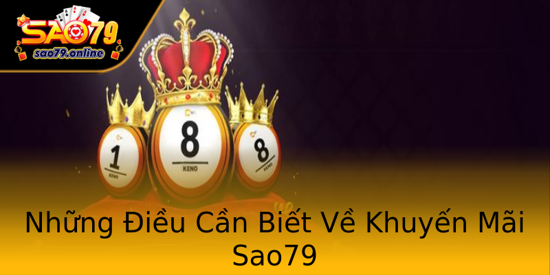 Những Điều Cần Biết Về Khuyến Mãi Sao79 Những Điều Cần Biết Về Khuyến Mãi Sao79