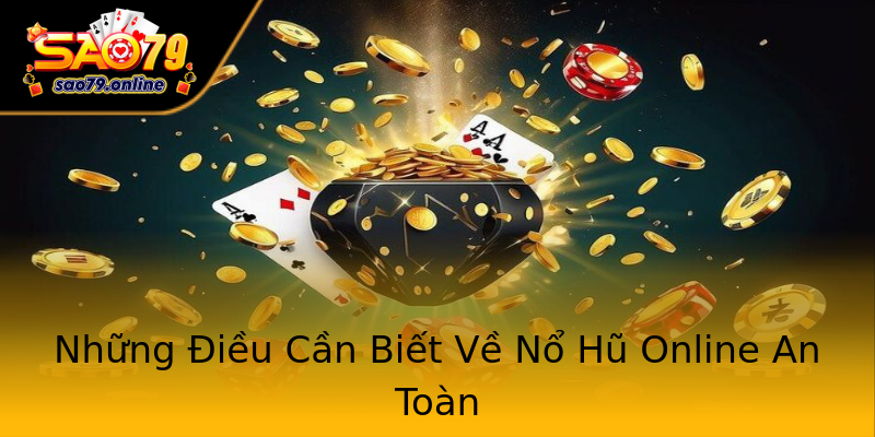 Những Điều Cần Biết Về Nổ Hũ Online An Toàn Những Điều Cần Biết Về Nổ Hũ Online An Toàn