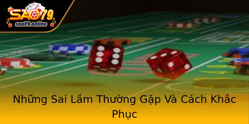 Những Sai Lầm Thường Gặp Và Cách Khắc Phục Những Sai Lầm Thường Gặp Và Cách Khắc Phục