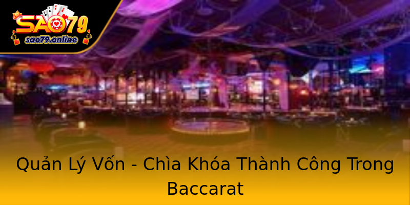Quản Lý Vốn - Chìa Khóa Thành Công Trong Baccarat Quản Lý Vốn - Chìa Khóa Thành Công Trong Baccarat