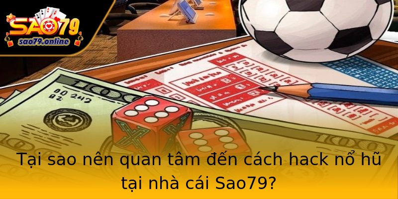 Tại sao nên quan tâm đến cách hack nổ hũ tại nhà cái Sao79? Tại sao nên quan tâm đến cách hack nổ hũ tại nhà cái Sao79?