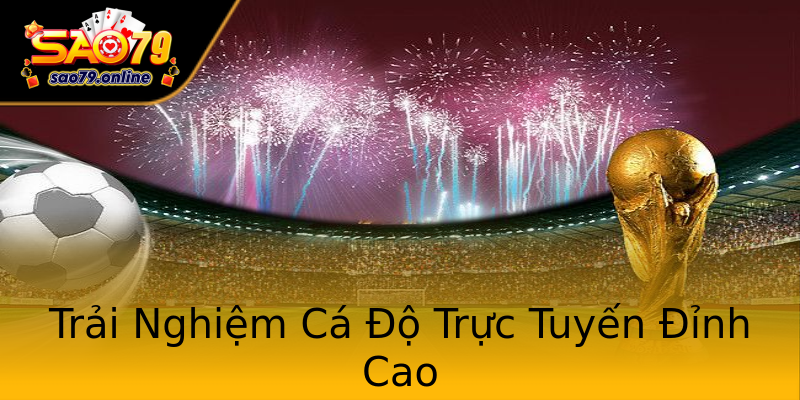 Trải Nghiệm Cá Độ Trực Tuyến Đỉnh Cao Trải Nghiệm Cá Độ Trực Tuyến Đỉnh Cao